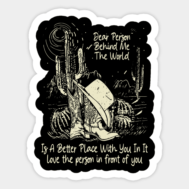 Dear Person Behind Me The World Is A Better Place With You In It Boots Desert Sticker by Beard Art eye